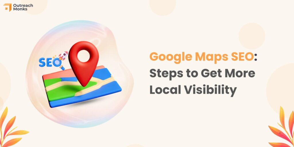 Outreach Monks header with a colorful map and a large map pin, promoting Google Maps SEO article: 'Steps to Get More Local Visibility'.